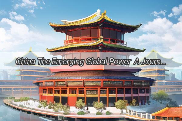 China The Emerging Global Power  A Journey Through Its Rich Tapestry of Culture Innovation and Influence